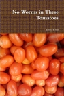 No Worms in these Tomatoes Cover