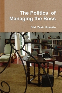 Politucs of Managing your Boss, by SM Zakir Hussain